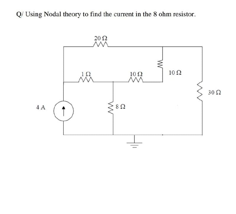 Q/ Using Nodal theory to find the current in the 8 ohm resistor.
20 2
1Ω
10 Ω
10 2
30 2
4 A
8Ω
