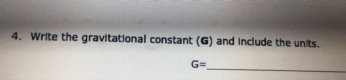 4. Write the gravitational constant (G) and Include the units.
%3D
||
