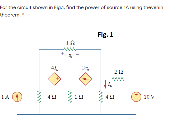 For the circuit shown in Fig.1, find the power of source 1A using thevenin
theorem. *
Fig. 1
+
41,
1 A
1Ω
4Ω
10 V
4.
ww
