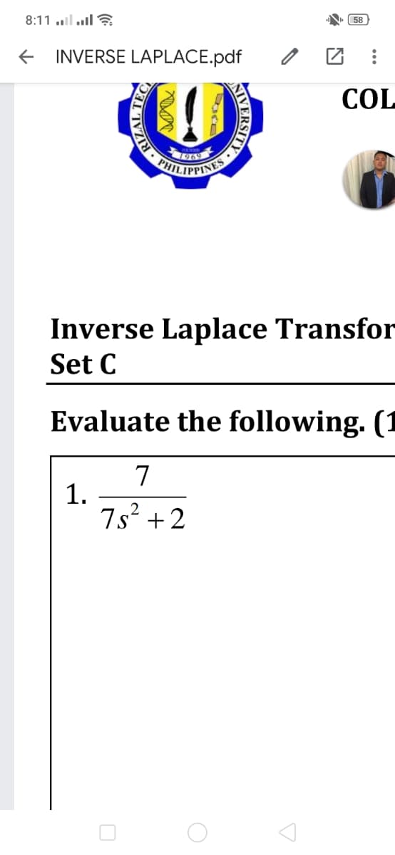 .l ilו. S8:11
N. 58
INVERSE LAPLACE.pdf
COL
1969
HILIPPINTS
Inverse Laplace Transfor
Set C
Evaluate the following. (1
7
7s² +2
IVERSIT
RIZA
