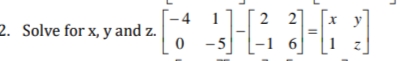 - 4
2. Solve for x, y and z.
1
2 2
-5
6
