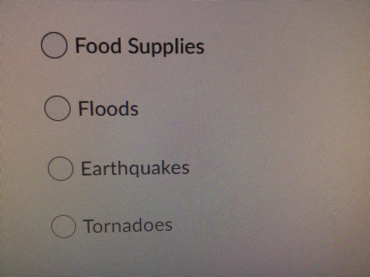 OFood Supplies
OFloods
Earthquakes
) Tornadoes
