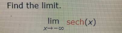 Find the limit.
lim sech(x)
X -0
