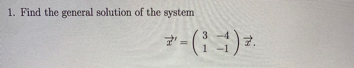 1. Find the general solution of the system
