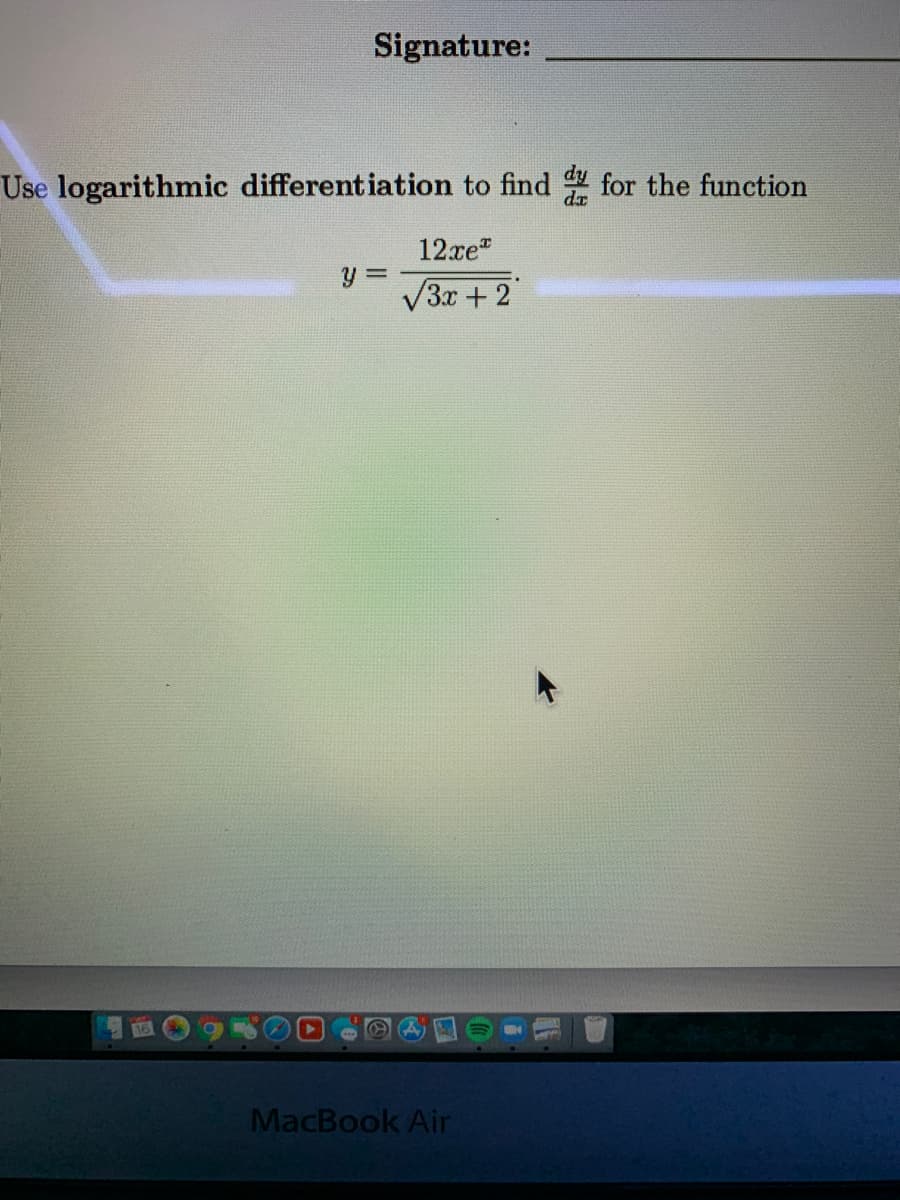 Signature:
Use logarithmic different iation to find for the function
12xe"
V3x + 2
MacBook Air

