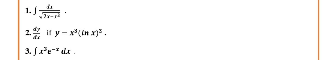 dx
1. S-
V2x-x2
2. if y = x*(In x)² .
3. J x3е-* dx .
