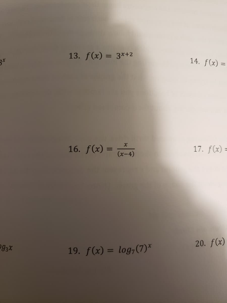 13. f(x) = 3*+2
14. f(x) =
16. f(x) =
17. f(x) =
(x-4)
20. f(x)
19. f(x) = log,(7)*
%3D
