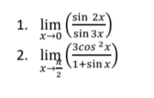 (sin 2x'
1. lim
x→0 \sin 3x,
(3cos ²x
2. lim
x-
1+sinx/
