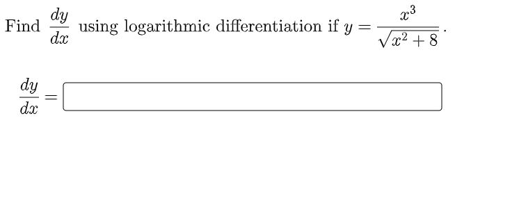 dy
Find
using logarithmic differentiation if
dx
23
Y
x² + 8
dy
dx
