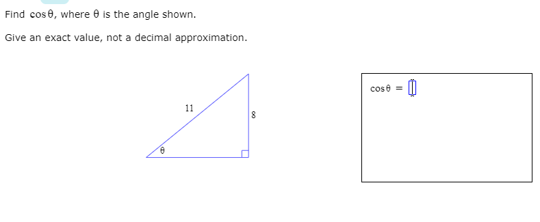 Find cos 0, where 0 is the angle shown.
Give an exact value, not a decimal approximation.
cose
11

