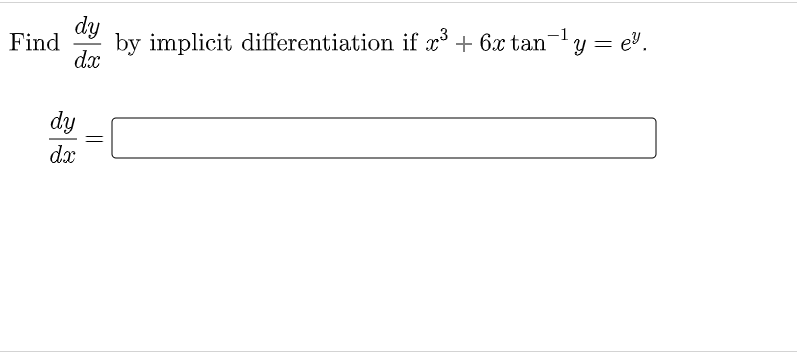 -1
dy
Find
by implicit differentiation if x³ + 6x tany = ev.
dx
dy
dx
