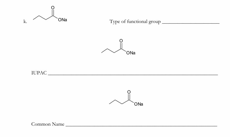 ONa
k.
Type of functional group
ONa
IUPAC
ONa
Common Name
