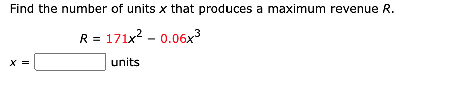 Find the number of units x that produces a maximum revenue R.
R = 171x2 – 0.06x3
X =
units

