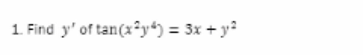 1. Find y' of tan(x2y²) = 3x + y²²