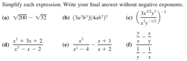 Simplify each expression. Write your final answer without negative exponents.
3x2
-2
(a) V200 - V32
(b) (3a'b*)(4ab²)?
(c)
x + 3x + 2
(d)
- x - 2
(e)
x- 4
(f)
x + 2
y X
