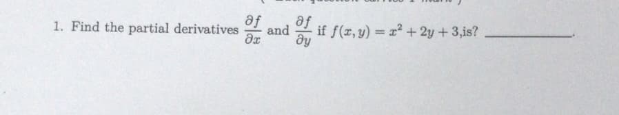 af
1. Find the partial derivatives
af
ду
and
if f(x, y) = 22 + 2y + 3,is?
