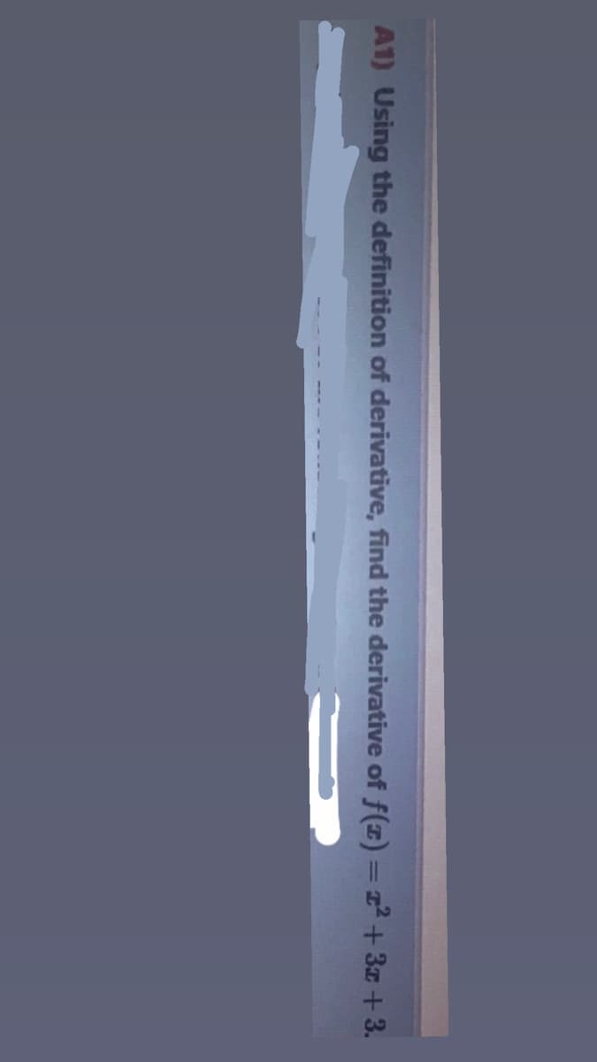 A1) Using the definition of derivative, find the derivative of f(x) = z+ 3z +3.
%3D
