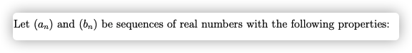 Let (an) and (bn) be sequences of real numbers with the following properties:
