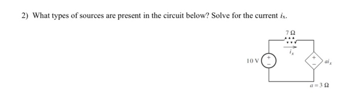 2) What types of sources are present in the circuit below? Solve for the current ix.
10 V (+
792
a=39