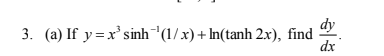 3. (a) If y=x' sinh"(1/x) + In(tanh 2x), find
dx
