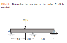 F16-11. Determine the reaction at the roller B. El is
constant.
SOKN
-4
-2 m-
6 m-
