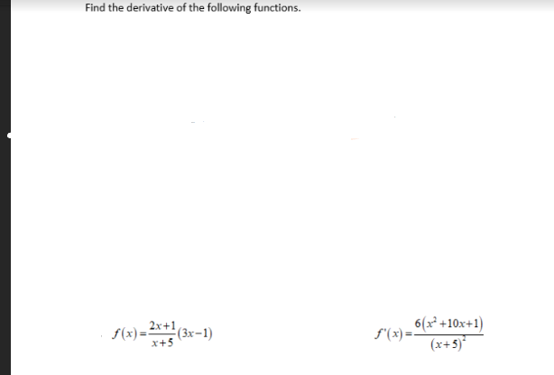 Find the derivative of the following functions.
f(x)= (3x-1)
2x+1,
x+5
6(x²+10x+1)
(x+5)*
f'(x)=0