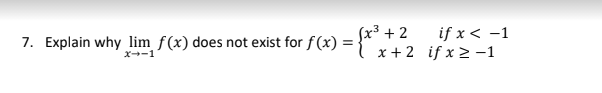Sx³ + 2
if x < -1
7. Explain why lim f(x) does not exist for f(x) =
I x+2 if x > -1
x-1
