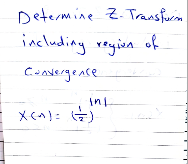 Determine Z.Transfurm
including reyion of
Convergen
ce
X cn)= G)
T
