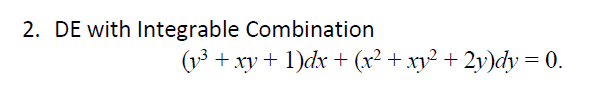 2. DE with Integrable Combination
(v3 + xy + 1)dx + (x² + xy² + 2y)dy = 0.
