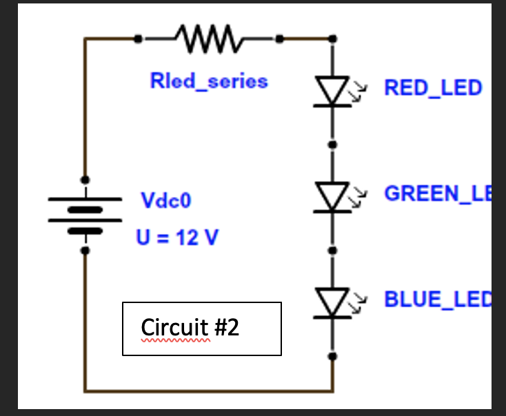 Rled_series
* RED_LED
Vdc0
GREEN_LE
U = 12 V
BLUE_LED
Circuit #2
