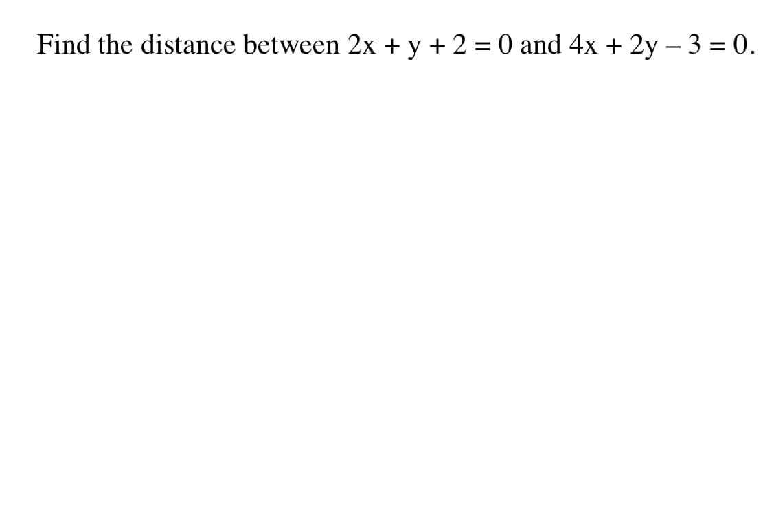 Find the distance between 2x + y + 2 = 0 and 4x + 2y − 3 = 0.