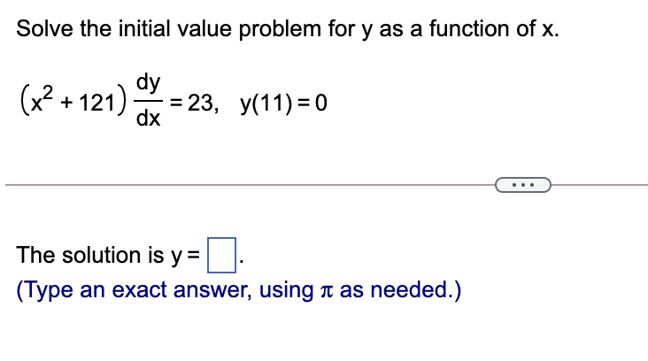 Solve the initial value problem for y as a function of x.
(x² + 121)
2 =
dy
3 23, У(11) 3D0
dx
The solution is y =
(Type an exact answer, using Ti as needed.)
