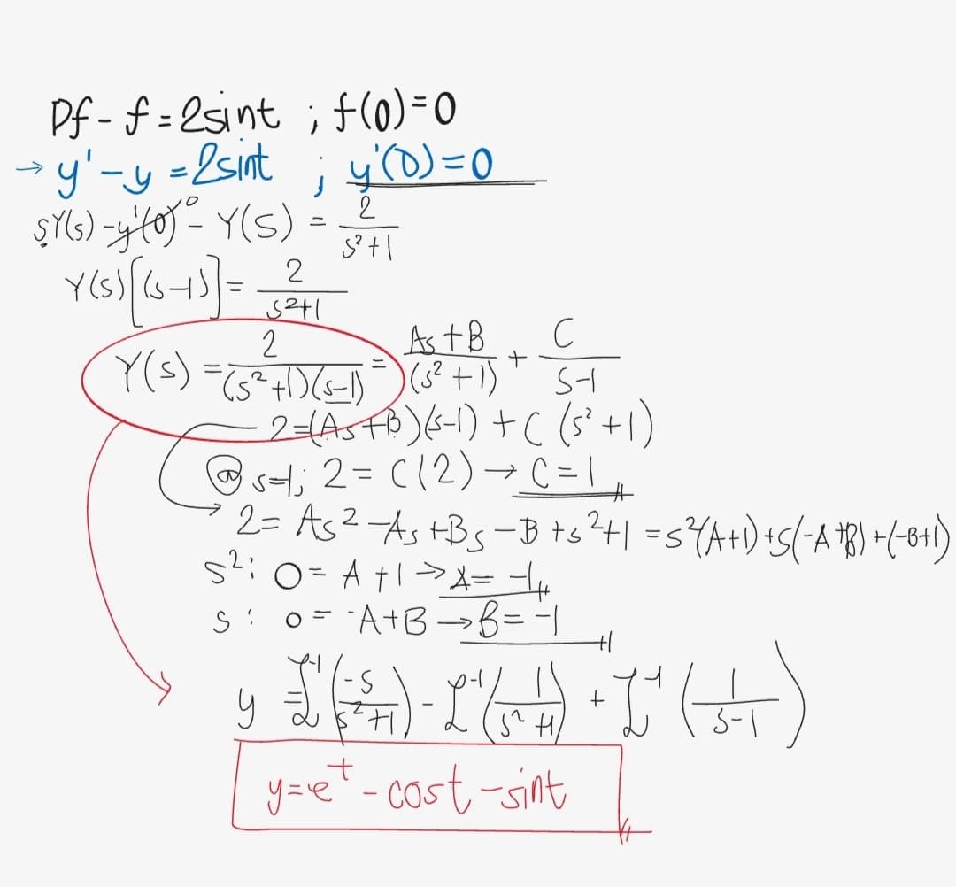 Df - f = 2sint ; f(0)=0
»y'-y-2sint ; yD) = 0
->
2
2
As tB
2=(ASFB))+C (s` +1)
@st; 2= C12)→C=\,
2= As? As tBs-B ts?t| =s{A+)+S(-A PR) -(-8+)
%3D
S: 0= A+B-→B=
3-1
y=e'-cost-sint
