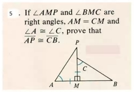 5. If LAMP and ZBMC are
right angles, AM = CM and
LA = LC, prove that
СВ.
AP = CB.
C
B
A
M
