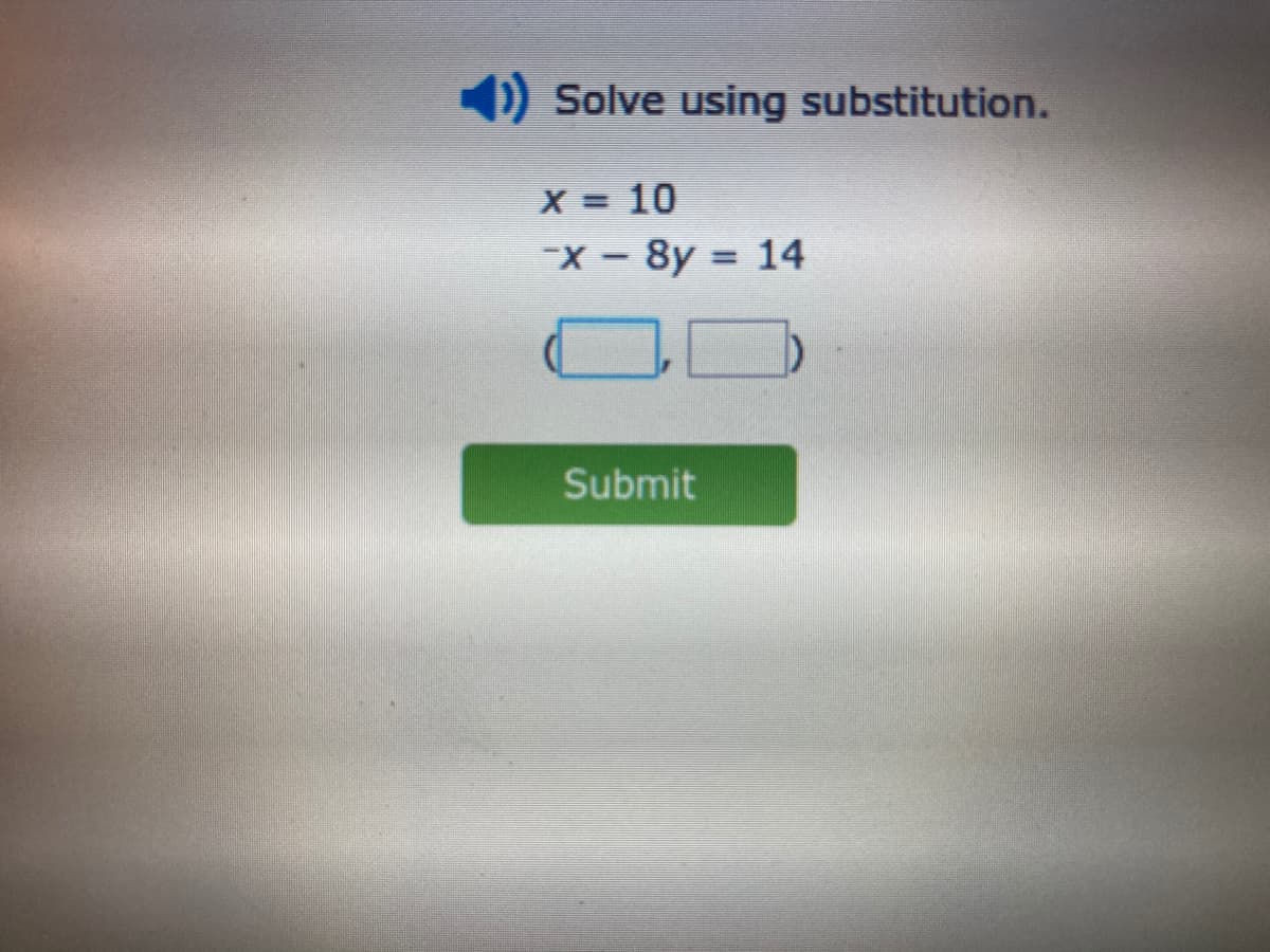 DSolve using substitution.
X = 10
-X - 8y = 14
Submit
