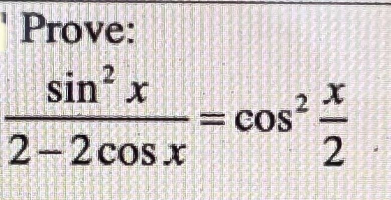 Prove:
sin x
= COS
2-2cosx
