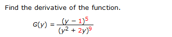 Find the derivative of the function.
(y – 1)5
(y2 + 2y)9
G(y) =
