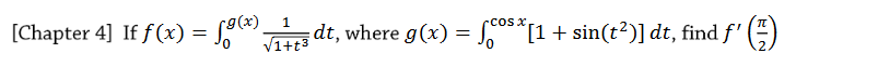 [Chapter 4] If f(x) = e dt, where g(x) = ,**[1+ sin(t?)] dt, find f' ()
V1+t3
