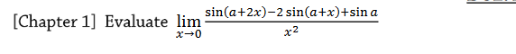 [(Chapter 1] Evaluate lim
sin(a+2x)-2 sin(a+x)+sin a
x+0
x2
