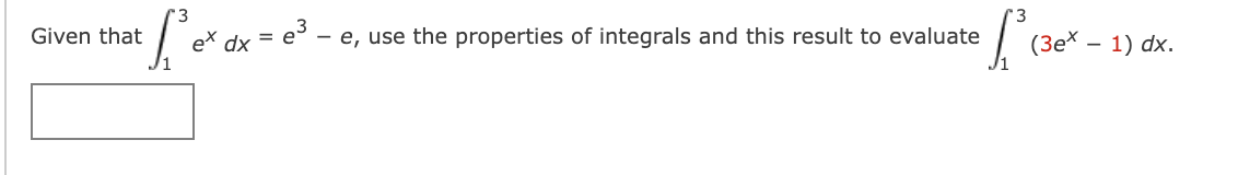 Given that
e* dx
- e, use the properties of integrals and this result to evaluate
(Зех — 1) dx.
