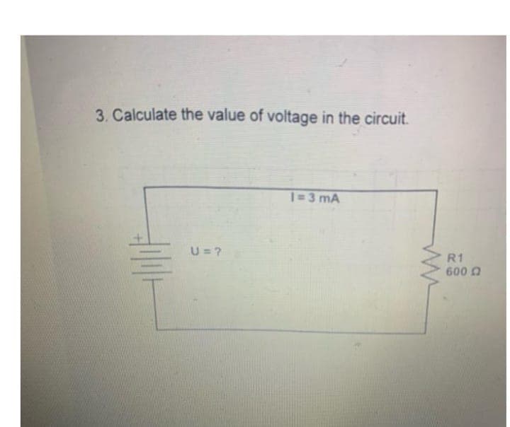 3. Calculate the value of voltage in the circuit.
U=?
1=3 mA
HALE
www
R1
600