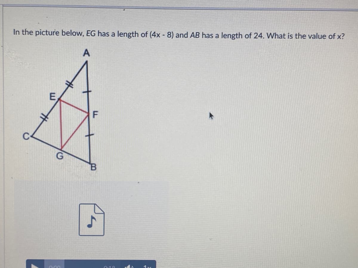 In the picture below, EG has a length of (4x - 8) and AB has a length of 24. What is the value of x?
E
B.
