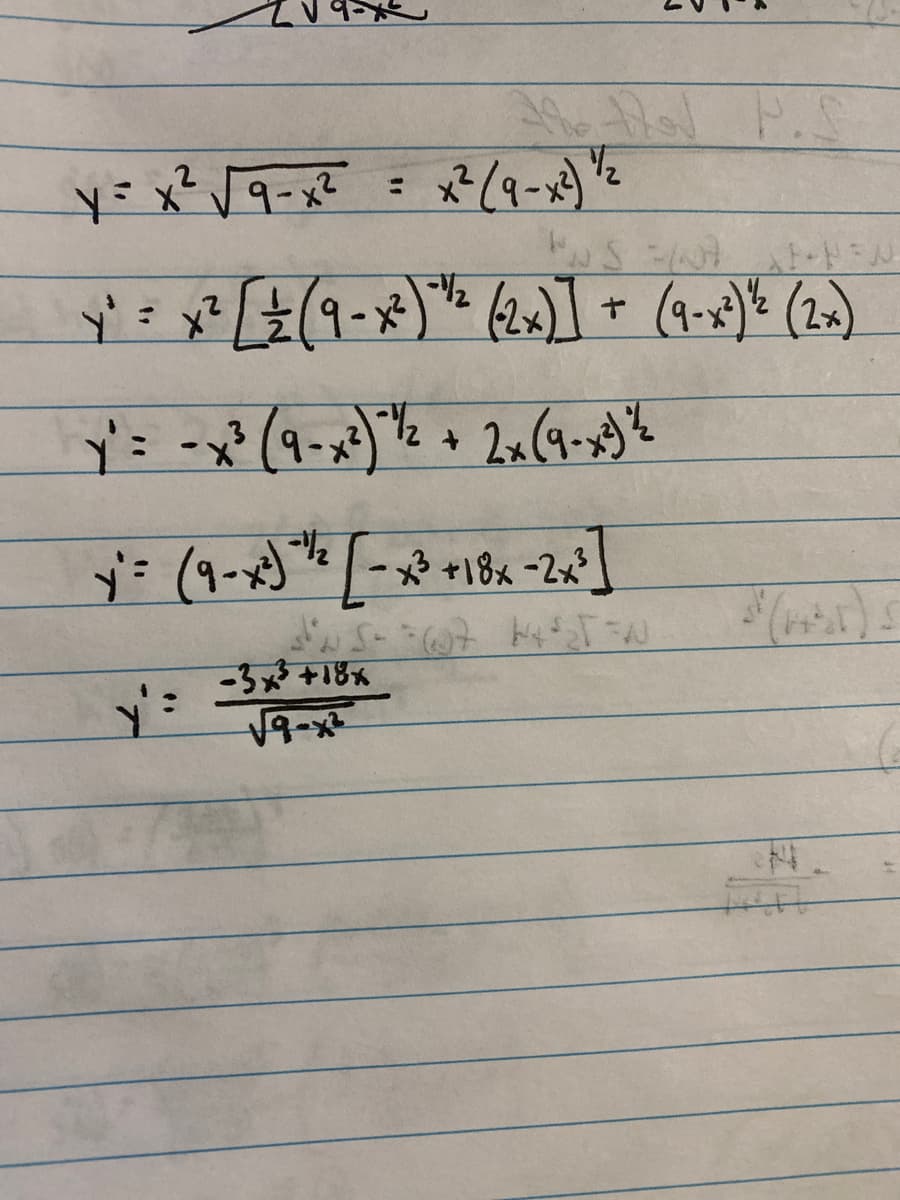 y =
y = x² √√9-x²
"WS FIN
x² = x² [+ (9-x²) ¹² (2x)] + (9-x²) ² (2x)
y' = -x ² (9-x²) ² ¹/² + 2x (9-x) %
-1/₂
y` = (9-x²) ¹² [-x²³ +18x-2x²³]
New
A P.S
=
-3x³ +18x
√9-x²
The
x² (9-x²) ¹/2
M=1²2,14 +0=-57.5
400-
= (1+²) S
224