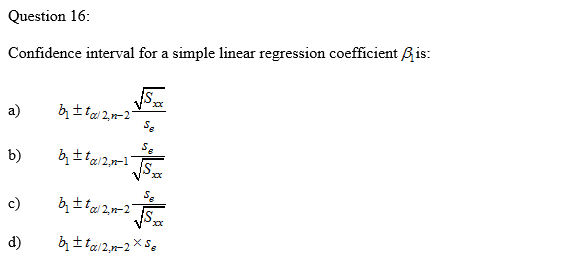 Question 16:
Confidence interval for a simple linear regression coefficient Bis:
a)
b)
c)
V°xx
d)
