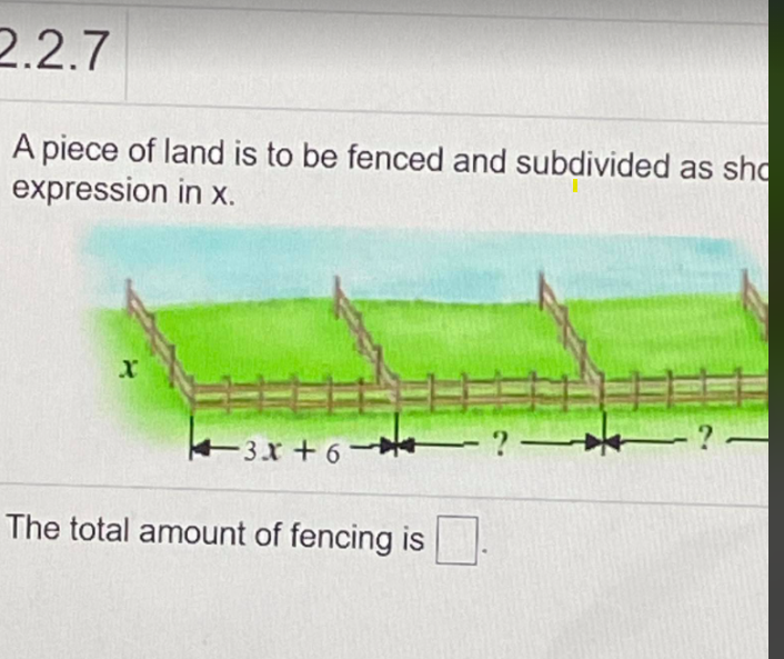 2.2.7
A piece of land is to be fenced and subdivided as sho
expression in x.
- ?–
-?-
+3.x + 6 ? –?
The total amount of fencing is
