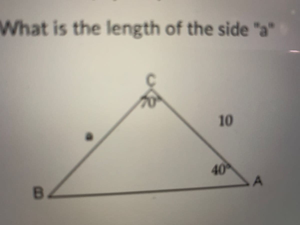 What is the length of the side "a"
10
40
A
B.

