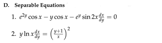 D. Separable Equations
1. e²y cos x - y cos x - e² sin 2x d
2
2. y ln x = (x+¹)²
= 0
