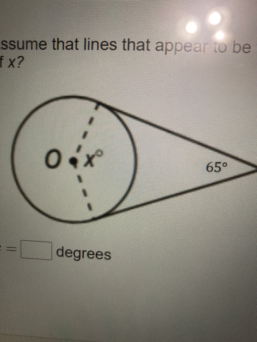 ssume that lines that appear to be
fx?
65°
degrees

