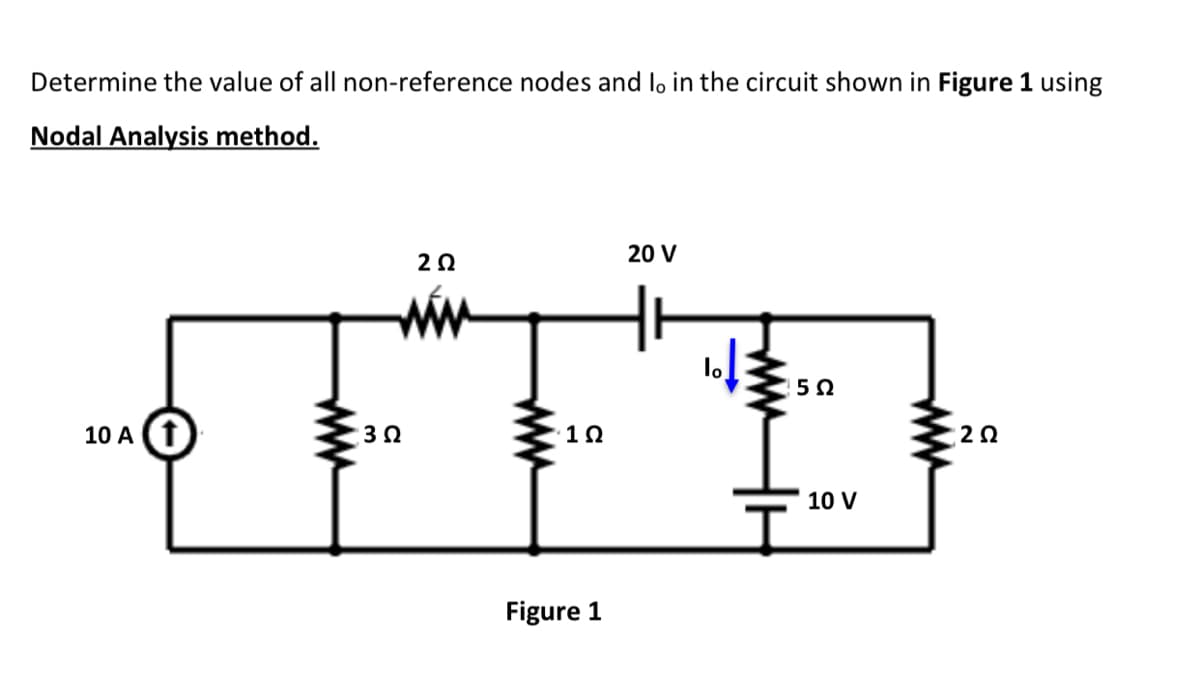 Determine the value of all non-reference nodes and lo in the circuit shown in Figure 1 using
Nodal Analysis method.
20 V
20
ww
10 A (f
10 V
Figure 1
ww
