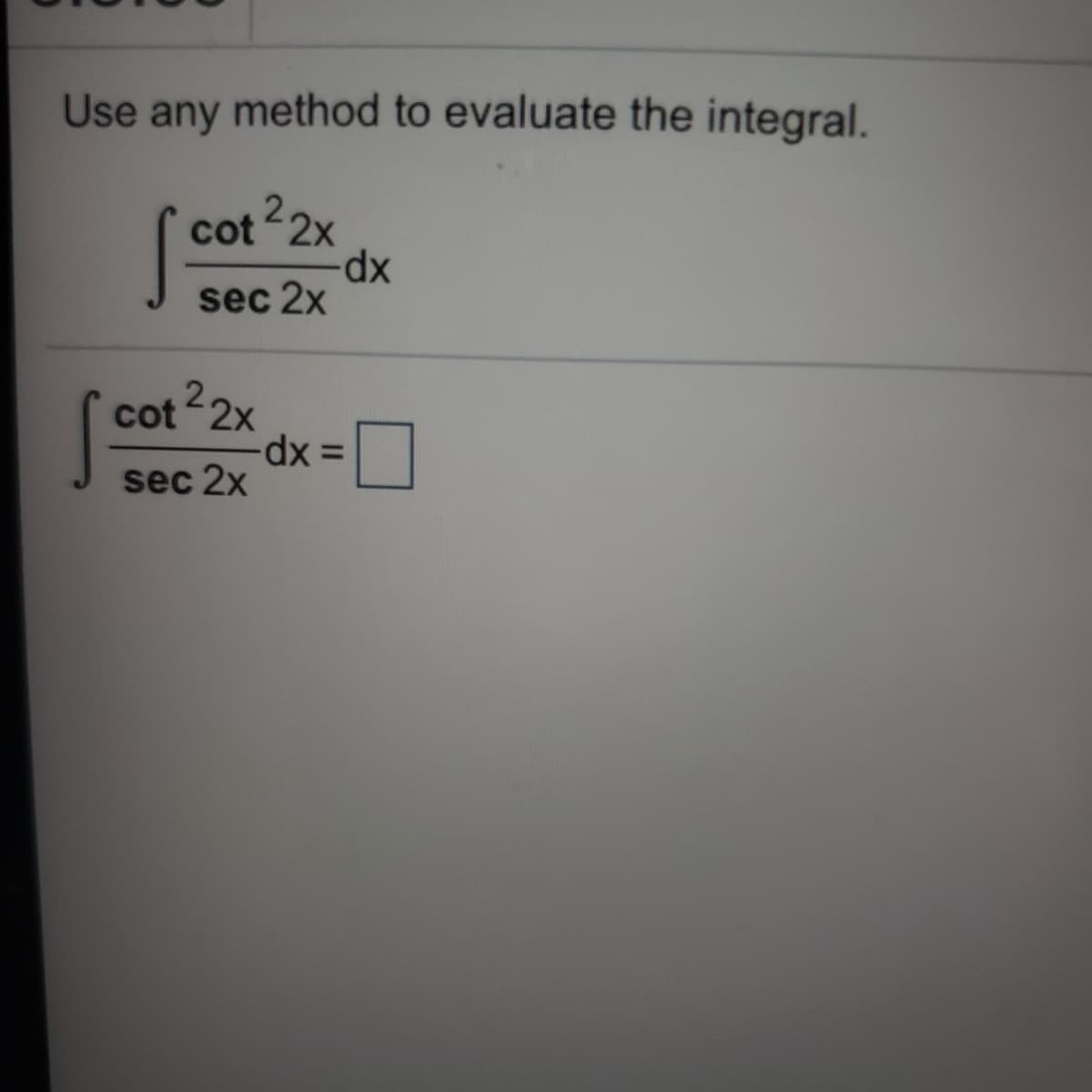 Use any method to evaluate the integral.
cot 2x
xp-
sec 2x
cot 2x
sec 2x
